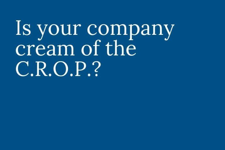 Is Your Company Cream of the C.R.O.P.? 